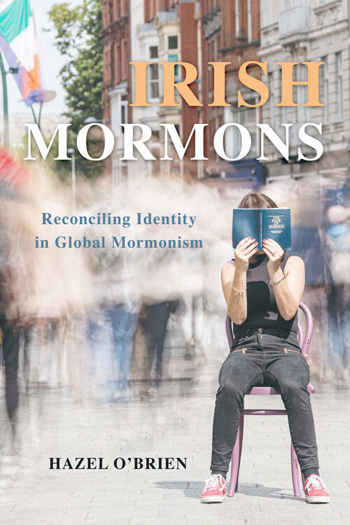 Book cover of Irish Mormons: Reconciling Identity in Global Mormonism