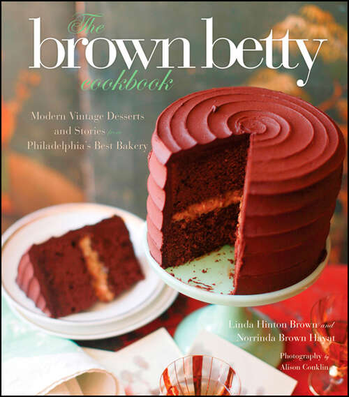 Book cover of The Brown Betty Cookbook: Modern Vintage Desserts and Stories from Philadelphia's Best Bakery