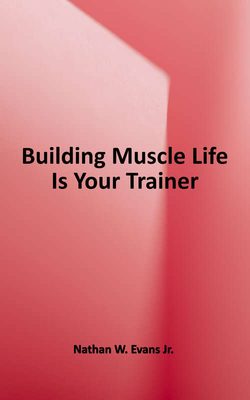Book cover of Building Muscle: Life is Your Trainer (2nd Edition)