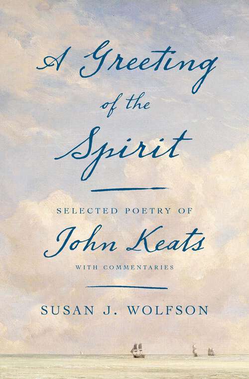 Book cover of A Greeting of the Spirit: Selected Poetry of John Keats with Commentaries
