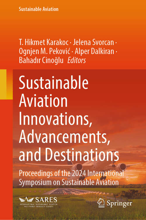 Book cover of Sustainable Aviation Innovations, Advancements, and Destinations: Proceedings of the 2024 International Symposium on Sustainable Aviation (Sustainable Aviation)