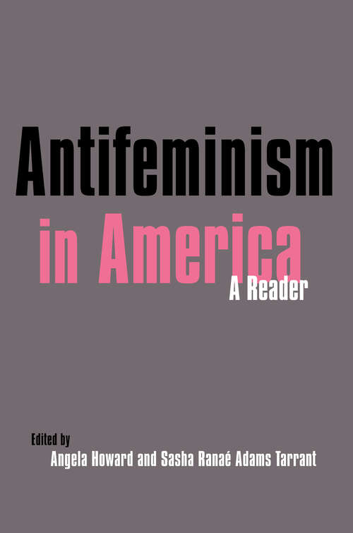Book cover of Antifeminism in America: A Historical Reader (Antifeminism In America: A Collection Of Readings From The Literature Of The Opponents To U. S. Feminism, 1848 To The Present Ser. #2)