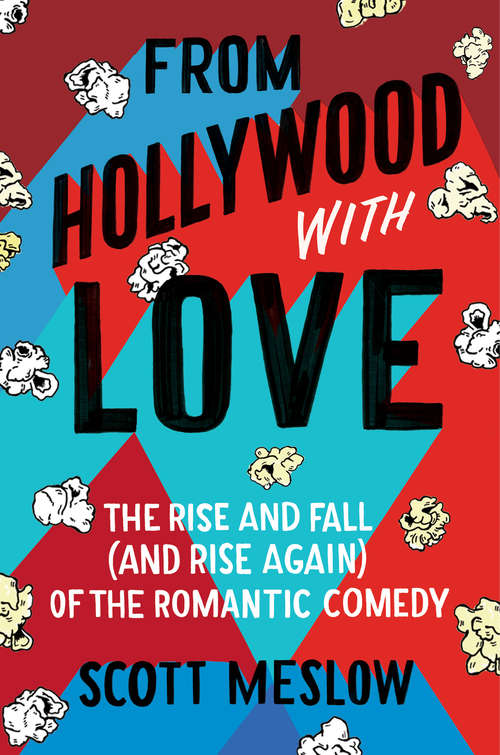 Book cover of From Hollywood with Love: The Rise and Fall (and Rise Again) of the Romantic Comedy