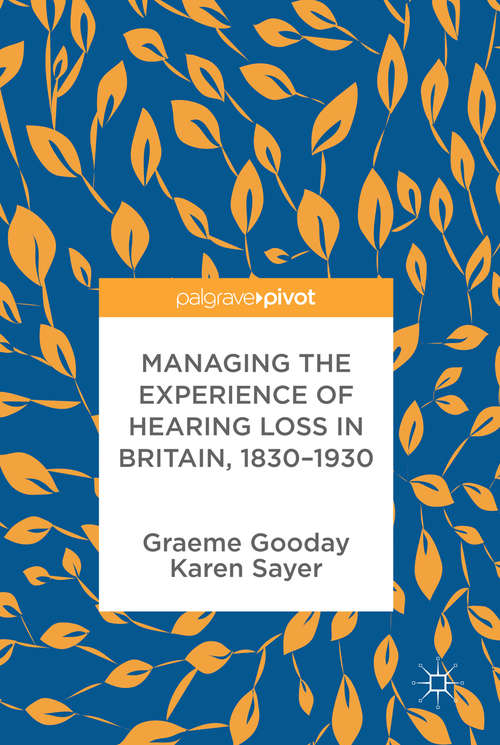 Book cover of Managing the Experience of Hearing Loss in Britain, 1830–1930 (1st ed. 2015)