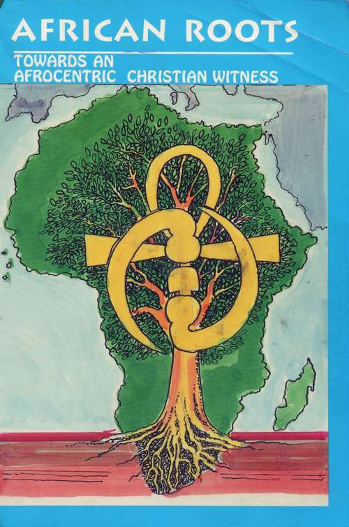 African Roots: Towards an Afrocentric Christian Witness
