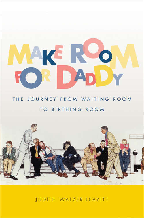 Book cover of Make Room for Daddy: The Journey from Waiting Room to Birthing Room
