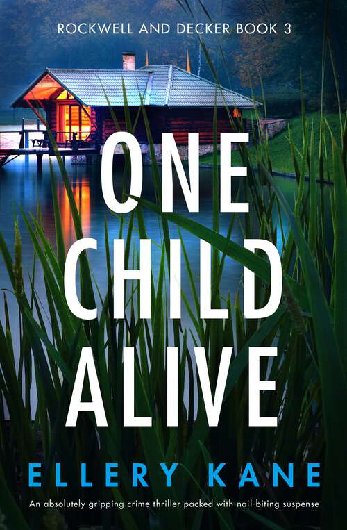 One Child Alive: An absolutely gripping crime thriller packed with nail-biting suspense (Rockwell And Decker Ser. #Vol. 3)
