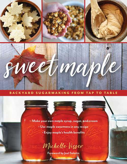 Book cover of Sweet Maple: Backyard Sugarmaking from Tap to Table