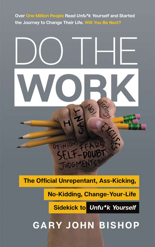 Do the Work: The Official Unrepentant, Ass-Kicking, No-Kidding, Change-Your-Life Sidekick to Unfu*k Yourself (Unfu*k Yourself series)