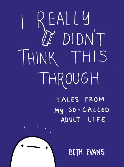Book cover of I Really Didn't Think This Through: Tales from My So-Called Adult Life