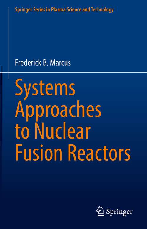 Book cover of Systems Approaches to Nuclear Fusion Reactors (1st ed. 2022) (Springer Series in Plasma Science and Technology)