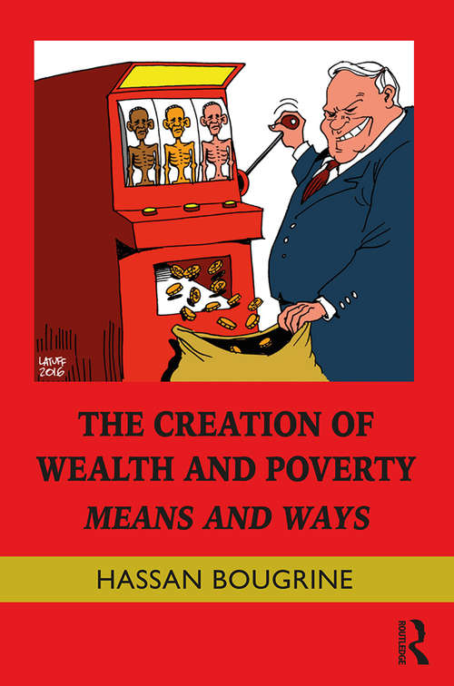 The Creation of Wealth and Poverty: Means and Ways (Routledge Frontiers of Political Economy)