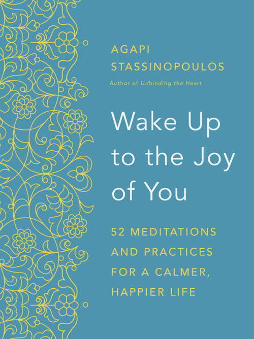 Book cover of Wake Up to the Joy of You: 52 Meditations and Practices for a Calmer, Happier Life