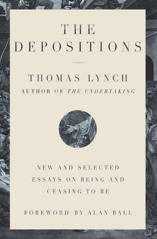 The Depositions: New And Selected Essays On Being And Ceasing To Be