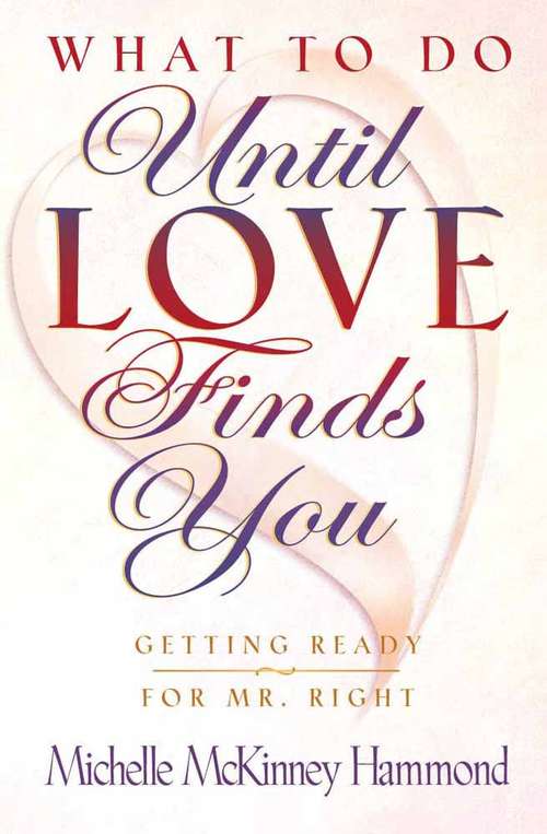 What to Do Until Love Finds You: Preparing Yourself for Your Perfect Mate