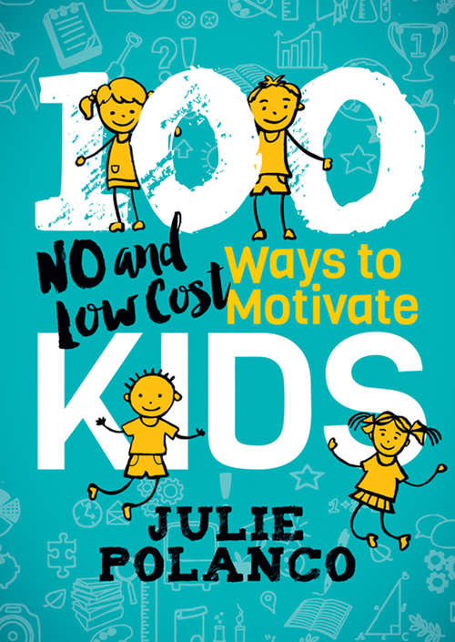 Book cover of 100 Ways to Motivate Kids: No And Low Cost