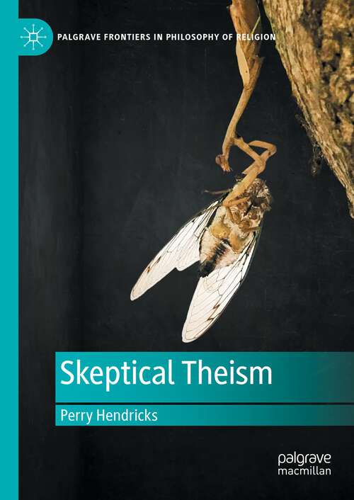 Book cover of Skeptical Theism (1st ed. 2023) (Palgrave Frontiers in Philosophy of Religion)