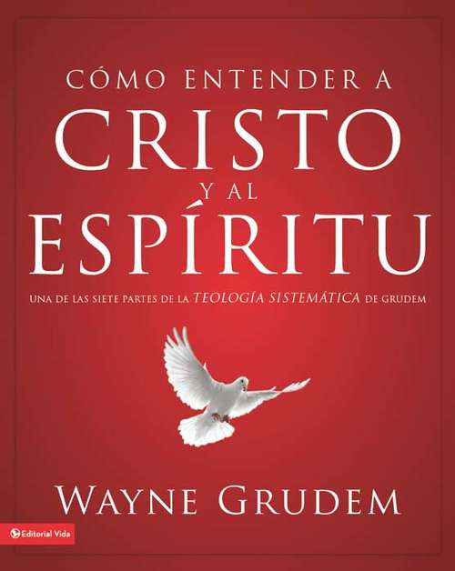 Book cover of Cómo entender a Cristo y el Espíritu: Una de las siete partes de la teología sistemática de Grudem