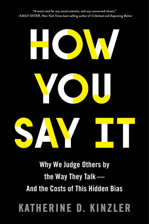 Book cover of How You Say It: Why We Judge Others by the Way They Talk—and the Costs of This Hidden Bias