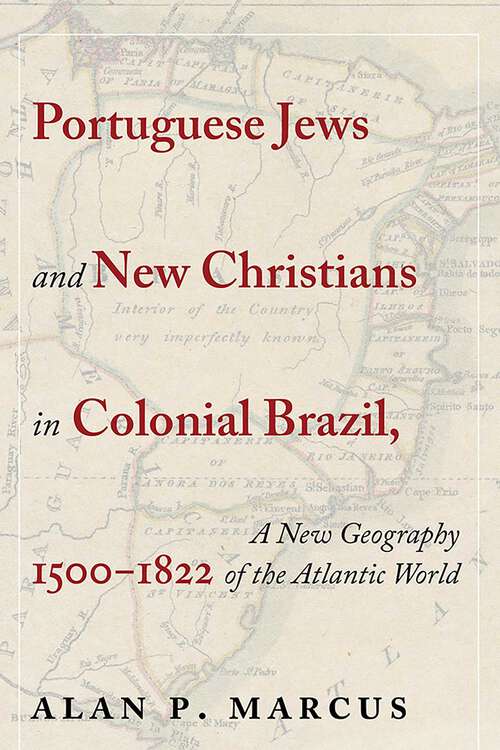 Book cover of Portuguese Jews and New Christians in Colonial Brazil, 1500-1822: A New Geography of the Atlantic World