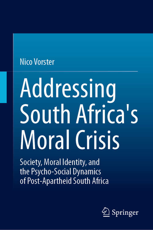 Book cover of Addressing South Africa's Moral Crisis: Society, Moral Identity, and the Psycho-Social Dynamics of Post-Apartheid South Africa