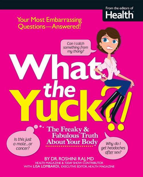 What The Yuck?! The Freaky and Fabulous Truth About Your Body