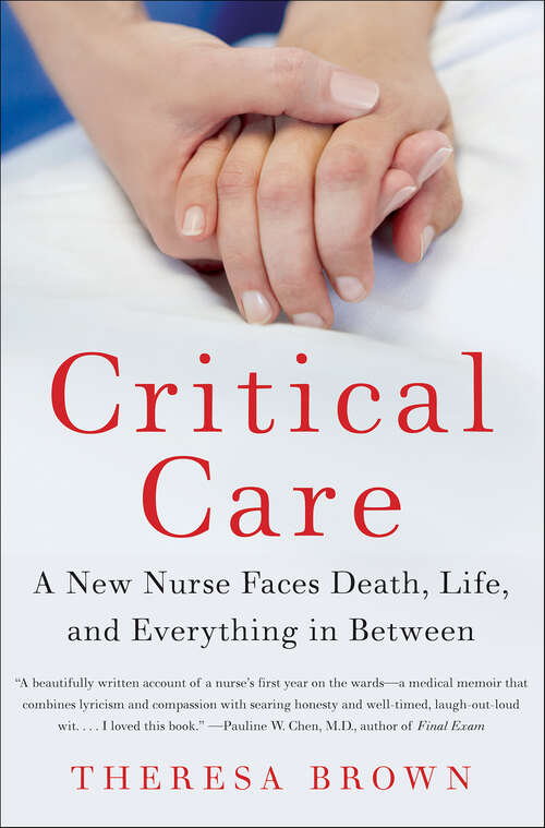 Book cover of Critical Care: A New Nurse Faces Death, Life, and Everything in Between