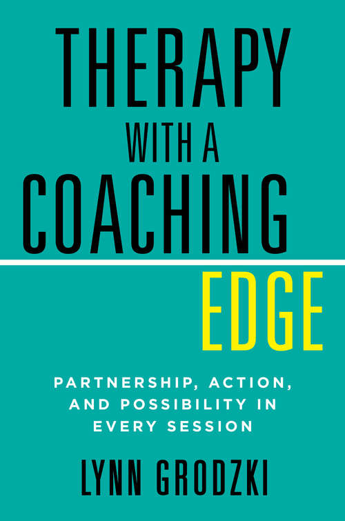 Book cover of Therapy with a Coaching Edge: Partnership, Action, And Possibility In Every Session