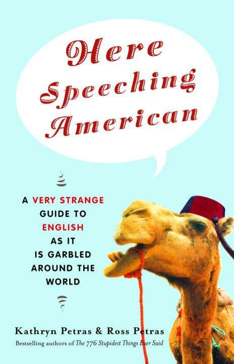 Book cover of Here Speeching American: A Very Strange Guide to English as It Is Garbled Around the World