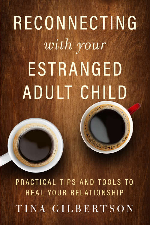 Book cover of Reconnecting with Your Estranged Adult Child: Practical Tips and Tools to Heal Your Relationship