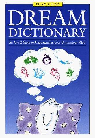 Book cover of Dream Dictionary: An A to Z Guide to Understanding Your Unconscious Mind