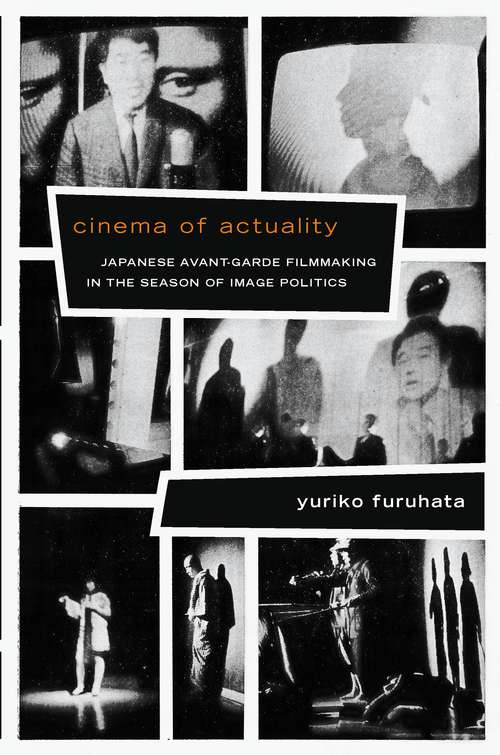 Book cover of Cinema of Actuality: Japanese Avant-Garde Filmmaking in the Season of Image Politics