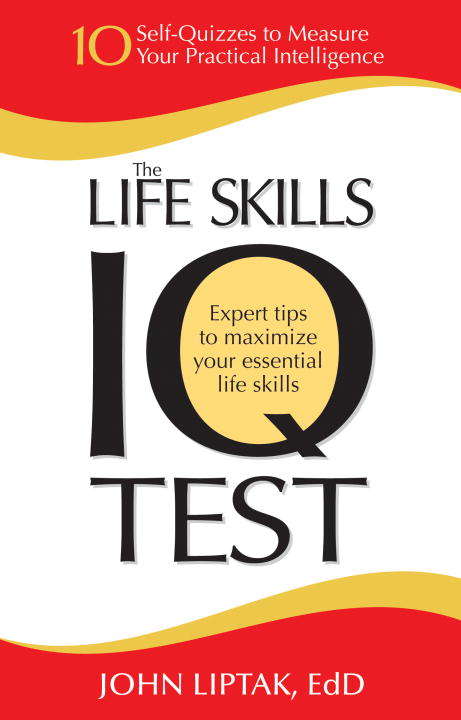 Book cover of The Life Skills IQ Test: 10 Self-Quizzes to Measure Your Practical Intelligence
