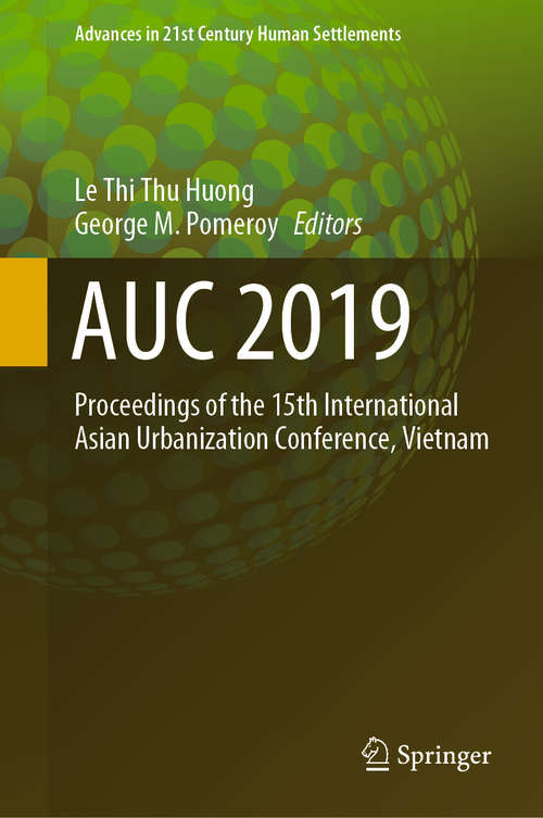 AUC 2019: Proceedings of the 15th International Asian Urbanization Conference, Vietnam (Advances in 21st Century Human Settlements)