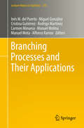 Branching Processes and Their Applications (Lecture Notes in Statistics #219)