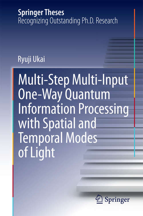 Book cover of Multi-Step Multi-Input One-Way Quantum Information Processing with Spatial and Temporal Modes of Light