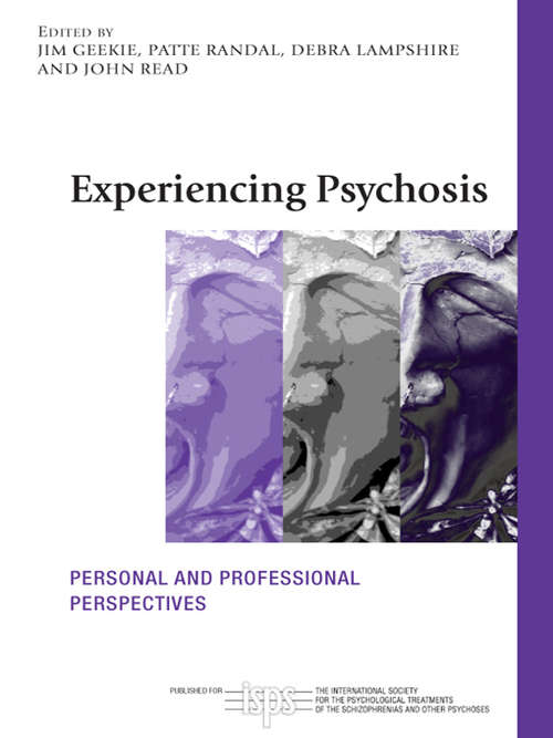 Experiencing Psychosis: Personal and Professional Perspectives (The International Society for Psychological and Social Approaches to Psychosis Book Series)