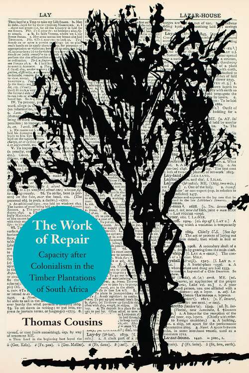 Book cover of The Work of Repair: Capacity after Colonialism in the Timber Plantations of South Africa (1) (Thinking from Elsewhere)