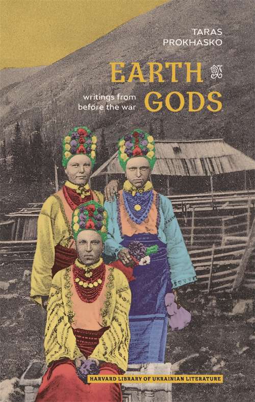 Book cover of Earth Gods: Writings from before the War (Harvard Library of Ukrainian Literature #14)