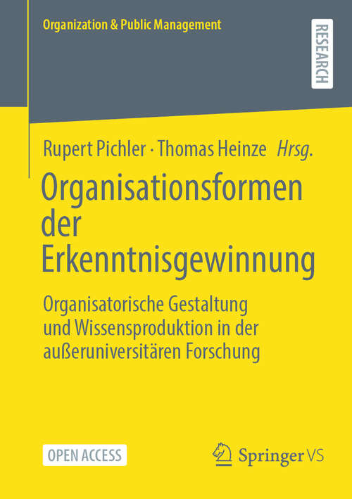 Book cover of Organisationsformen der Erkenntnisgewinnung: Organisatorische Gestaltung und Wissensproduktion in der außeruniversitären Forschung (2024) (Organization & Public Management)