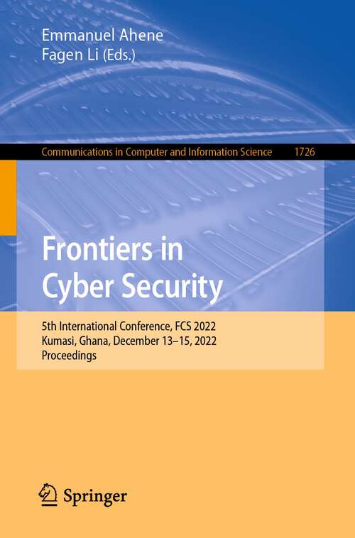 Book cover of Frontiers in Cyber Security: 5th International Conference, FCS 2022, Kumasi, Ghana, December 13–15, 2022, Proceedings (1st ed. 2022) (Communications in Computer and Information Science #1726)