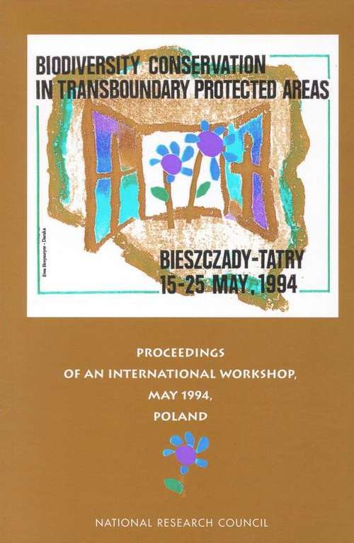Biodiversity Conservation In Transboundary Protected Areas: Proceedings of an International Workshop Bieszczady and Tatra National Parks, Poland May 15-25, 1994