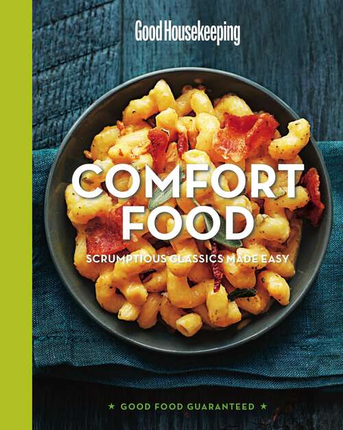 Book cover of Good Housekeeping Comfort Food: Scrumptious Classics Made Easy (Good Food Guaranteed #1)