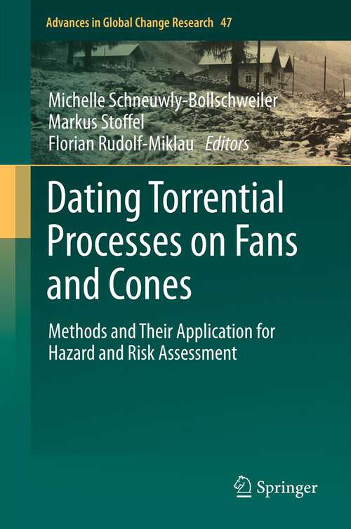 Book cover of Dating Torrential Processes on Fans and Cones: Methods and Their Application for Hazard and Risk Assessment (Advances in Global Change Research #47)