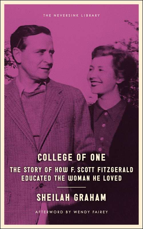 Book cover of College of One: The Story of How F. Scott Fitzgerald Educated the Woman He Loved (Neversink)