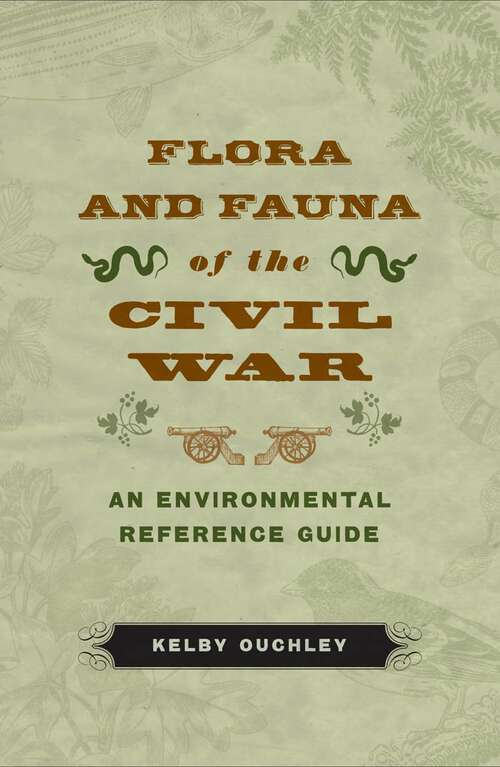 Book cover of Flora and Fauna of the Civil War: An Environmental Reference Guide