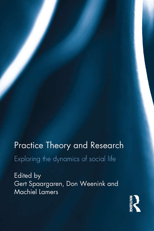 Book cover of Practice Theory and Research: Exploring the dynamics of social life