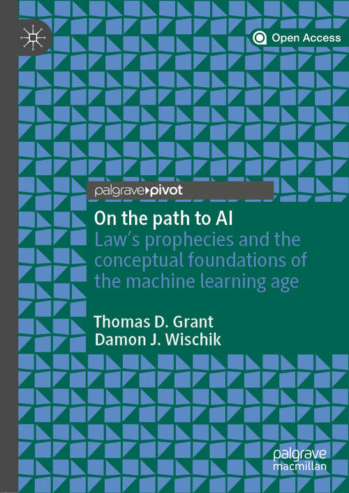 Book cover of On the path to AI: Law’s prophecies and the conceptual foundations of the machine learning age (1st ed. 2020)