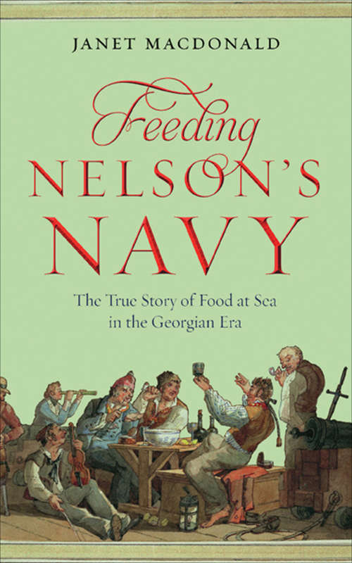 Book cover of Feeding Nelson’s Navy: The True Story Of Food At Sea In The Georgian Era
