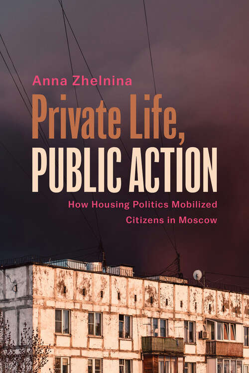 Book cover of Private Life, Public Action: How Housing Politics Mobilized Citizens in Moscow (Politics History & Social Chan)